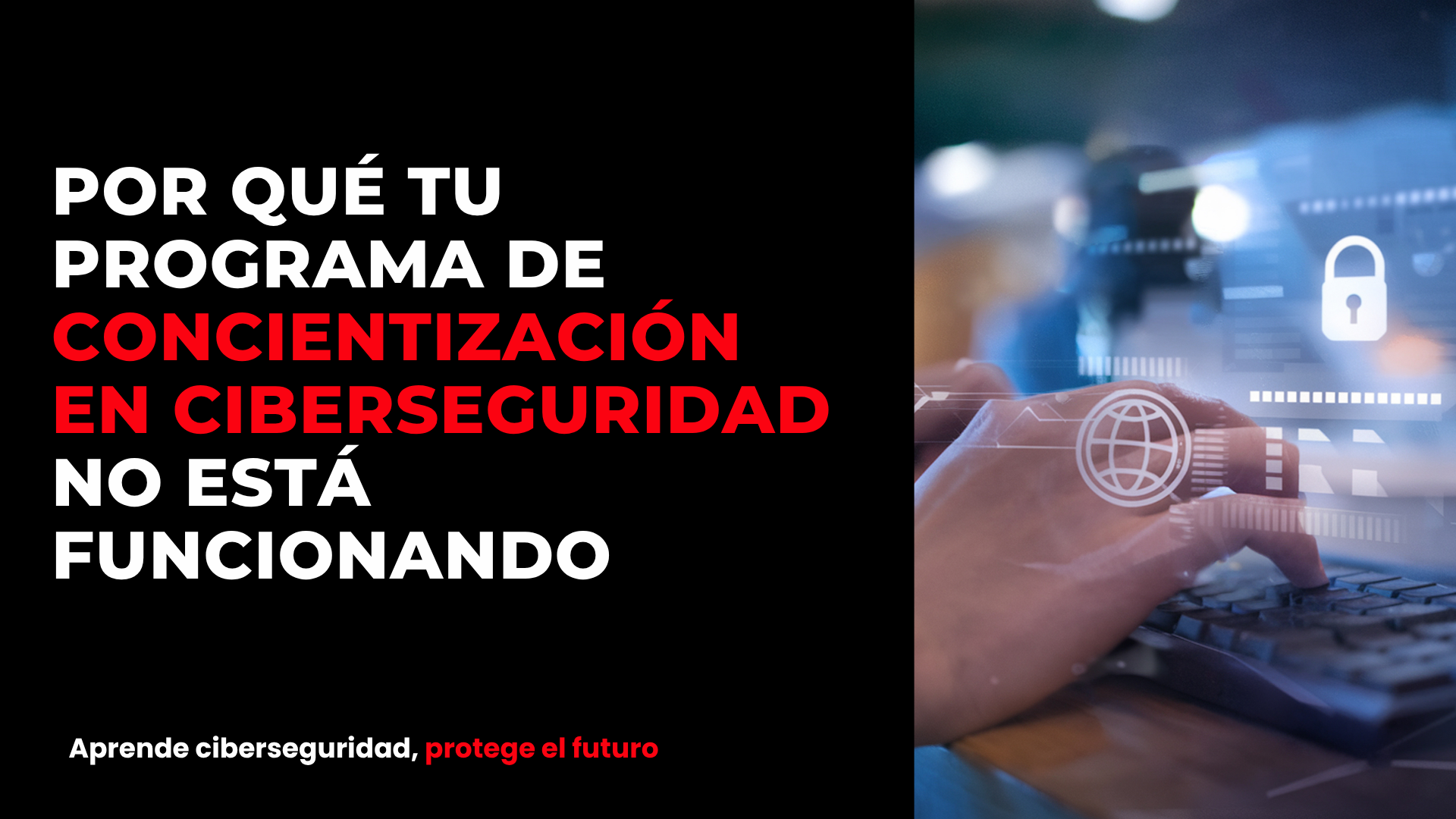 Por qué tu programa de concientización en ciberseguridad no está funcionando