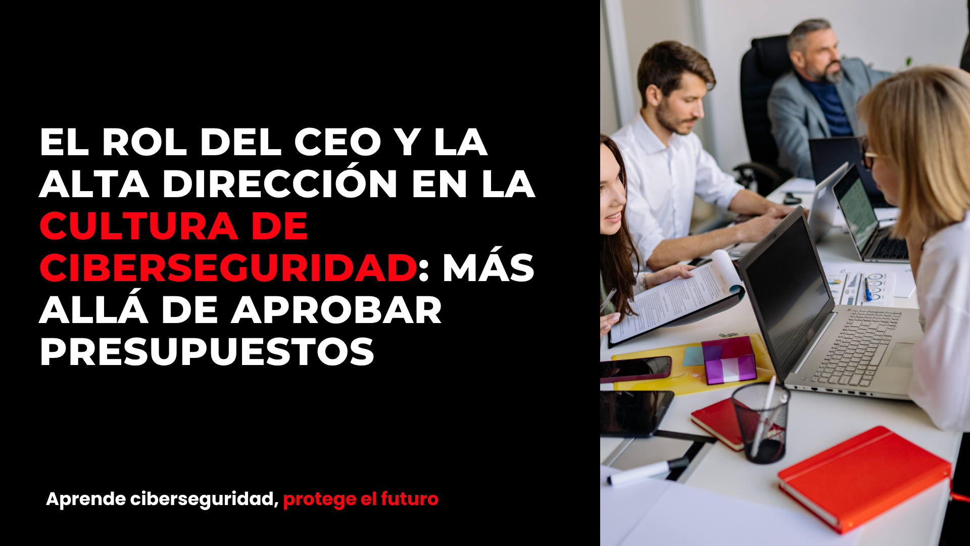 El rol del CEO y la alta dirección en la cultura de ciberseguridad: más allá de aprobar presupuestos