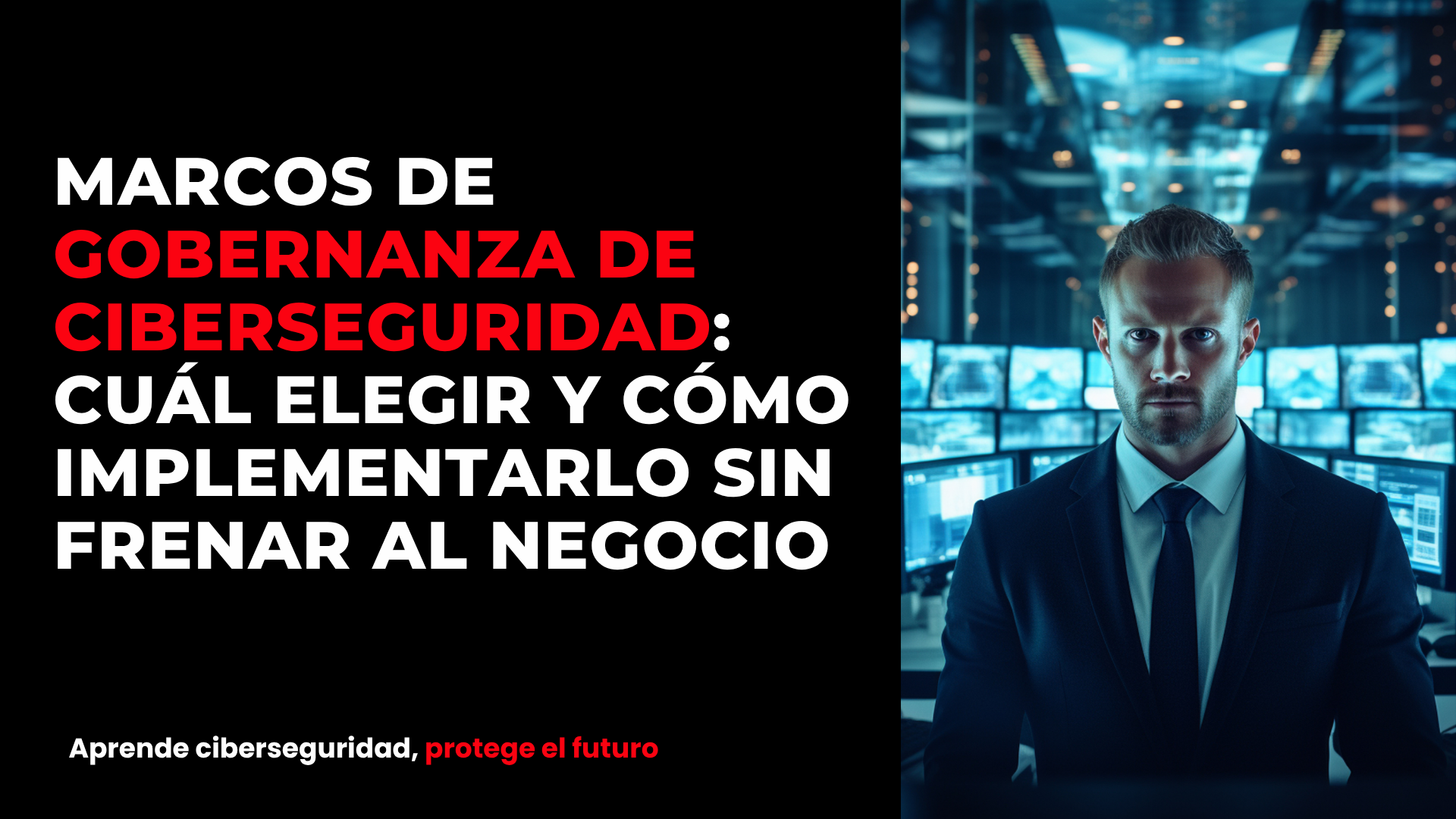 Marcos de gobernanza de ciberseguridad: cuál elegir y cómo implementarlo sin frenar al negocio