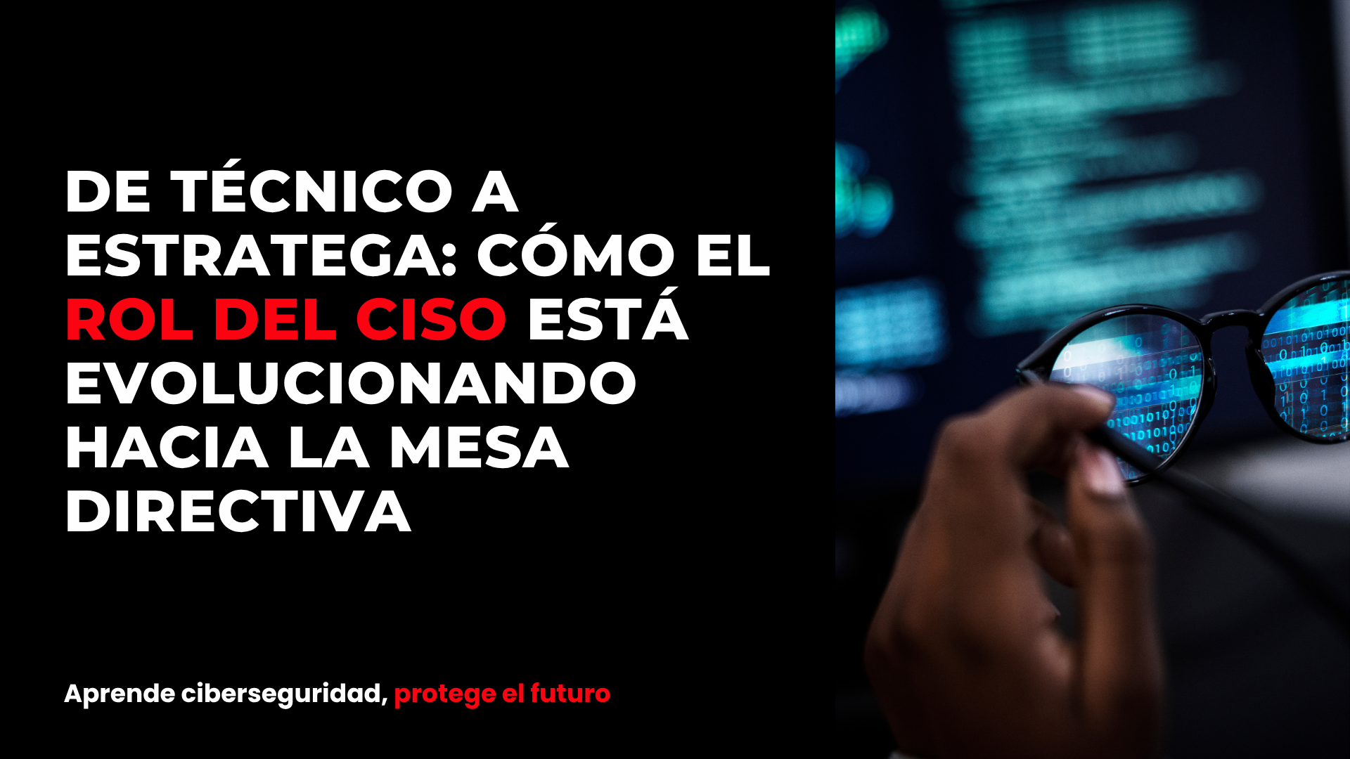 De técnico a estratega: cómo el rol del CISO está evolucionando hacia la mesa directiva
