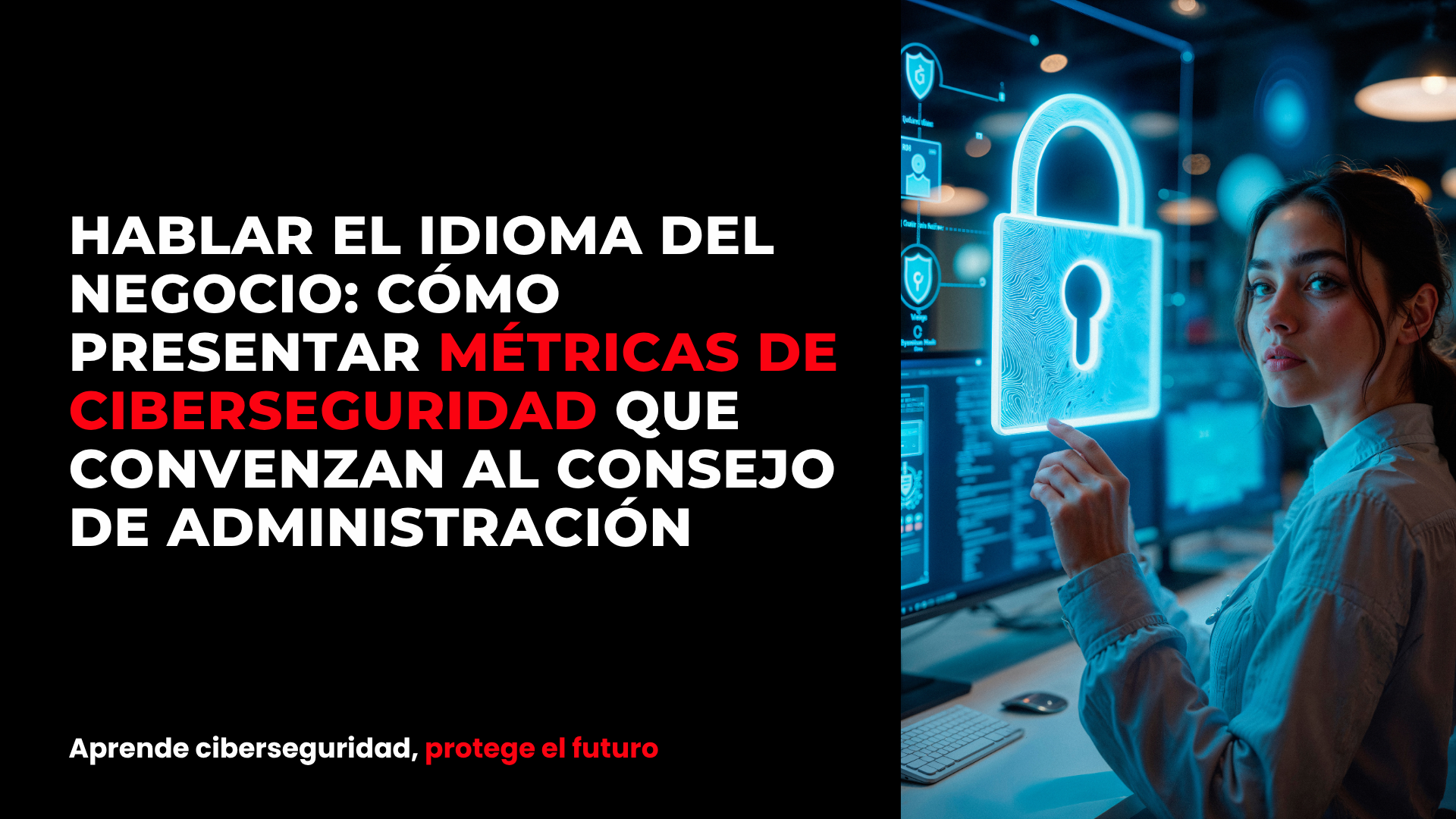 Hablar el idioma del negocio: cómo presentar métricas de ciberseguridad que convenzan al consejo de administración