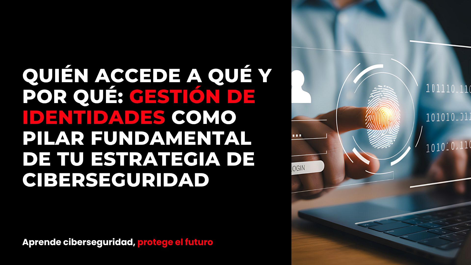Quién accede a qué y por qué: gestión de identidades como pilar fundamental de tu estrategia de ciberseguridad